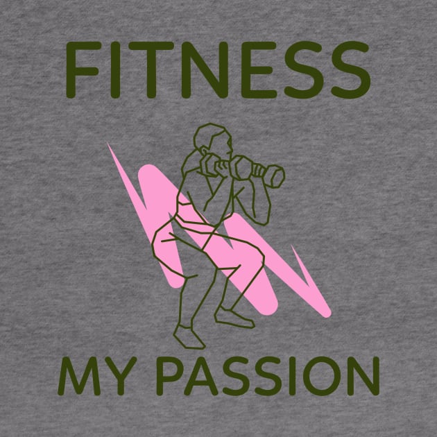 Fitness is My Passion by MyUniqueTee